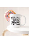 Better Days Are Coming They're Called Saturday & Sunday, Mugs - SwagglyLife Home & Fashion