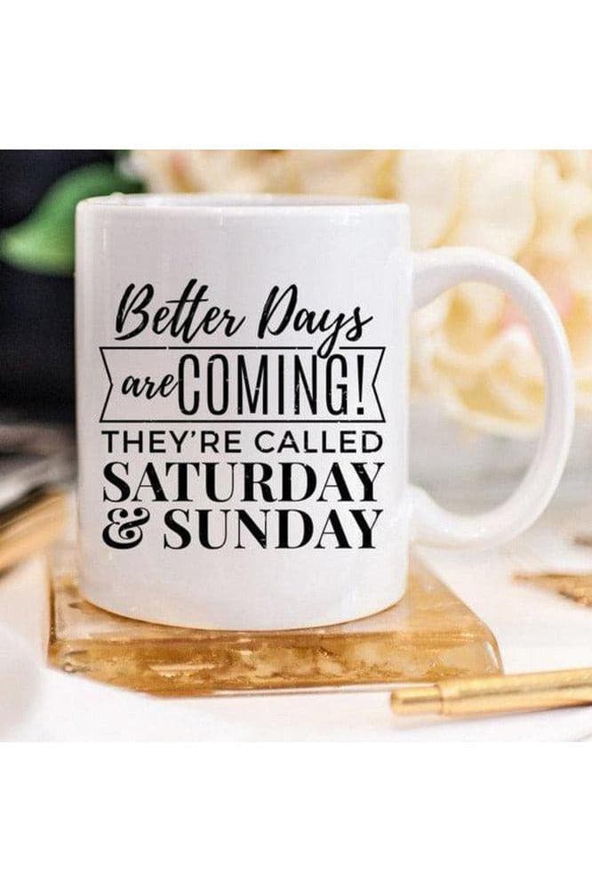 Better Days Are Coming They're Called Saturday & Sunday, Mugs - SwagglyLife Home & Fashion