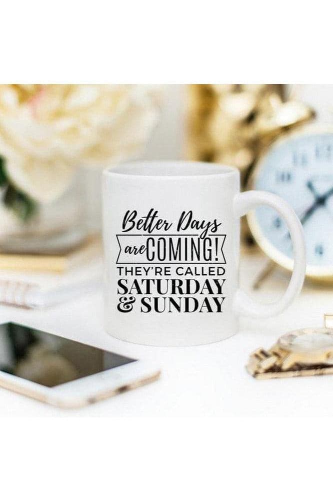 Better Days Are Coming They're Called Saturday & Sunday, Mugs - SwagglyLife Home & Fashion