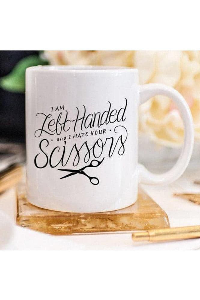 I Am Left Handed And I Hate Your Scissors Mug - SwagglyLife Home & Fashion