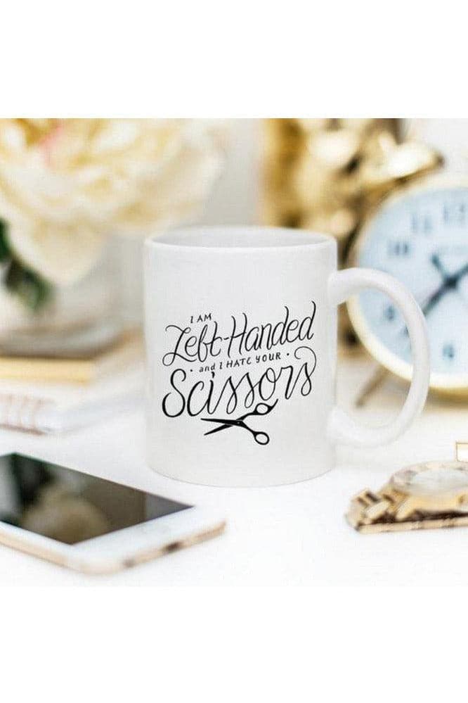 I Am Left Handed And I Hate Your Scissors Mug - SwagglyLife Home & Fashion