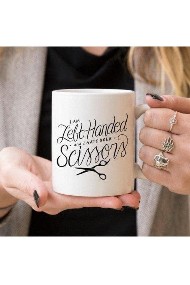 I Am Left Handed And I Hate Your Scissors Mug - SwagglyLife Home & Fashion