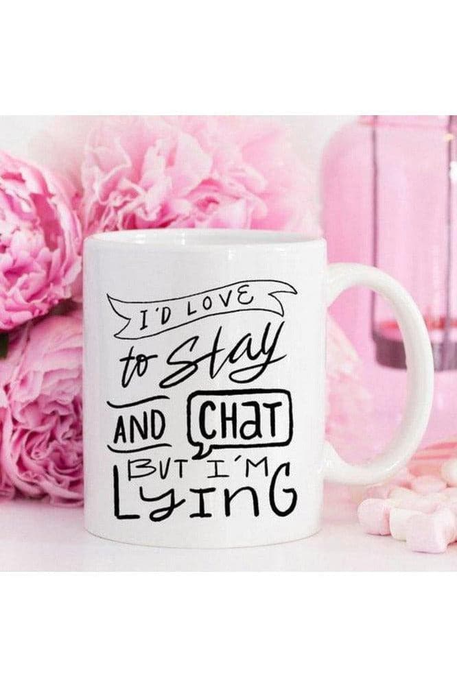 I'd Love To Stay And Chat Mug - SwagglyLife Home & Fashion