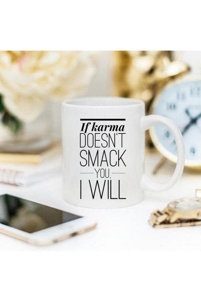 If Karma Doesn't Smack You, I will - Coffee Mug - SwagglyLife Home & Fashion