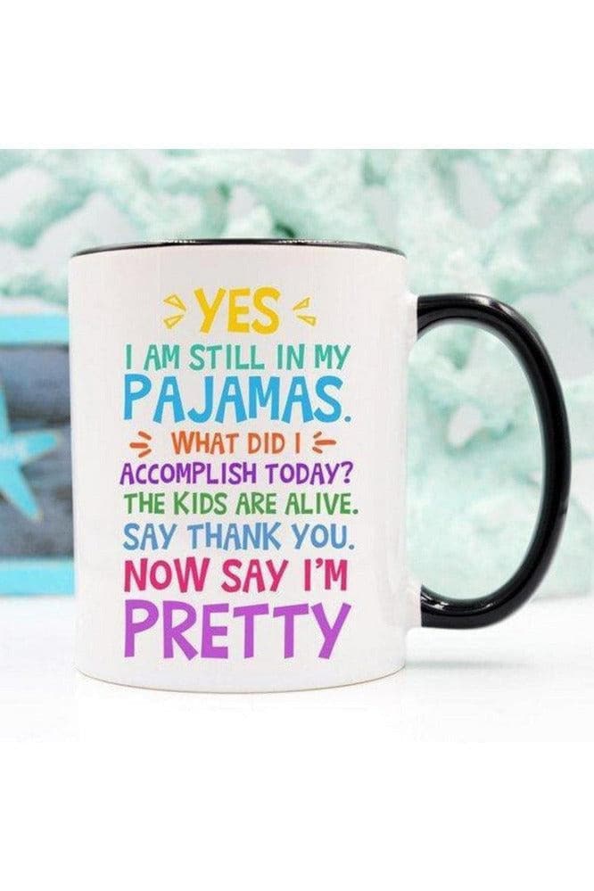 Yes, I Am Still In My Pajamas Funny Mug - SwagglyLife Home & Fashion