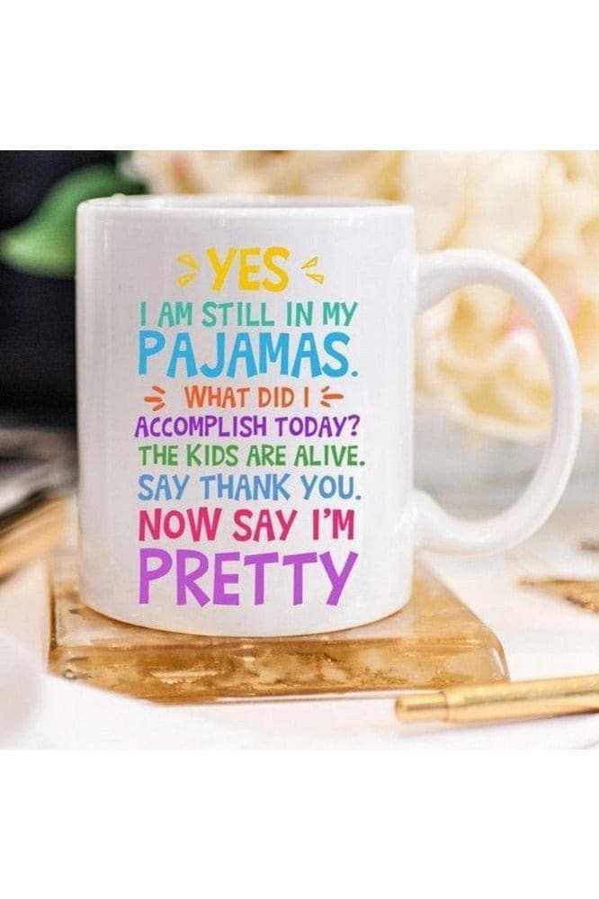 Yes, I Am Still In My Pajamas Funny Mug - SwagglyLife Home & Fashion